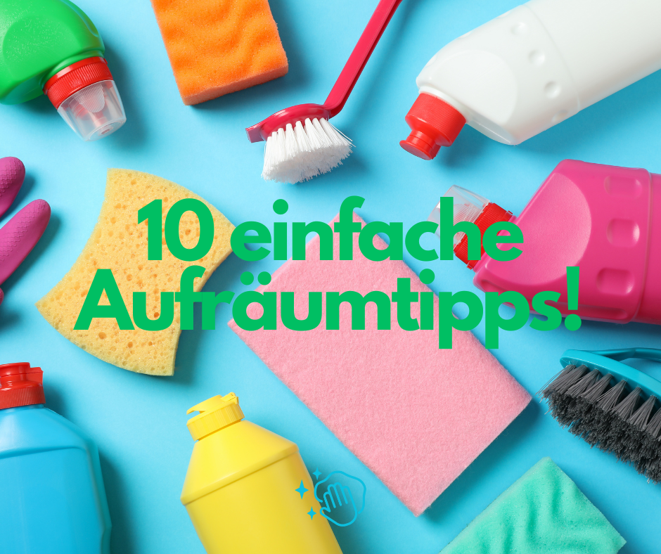 10 einfache Aufräumtipps für dein ordentliches Zuhause