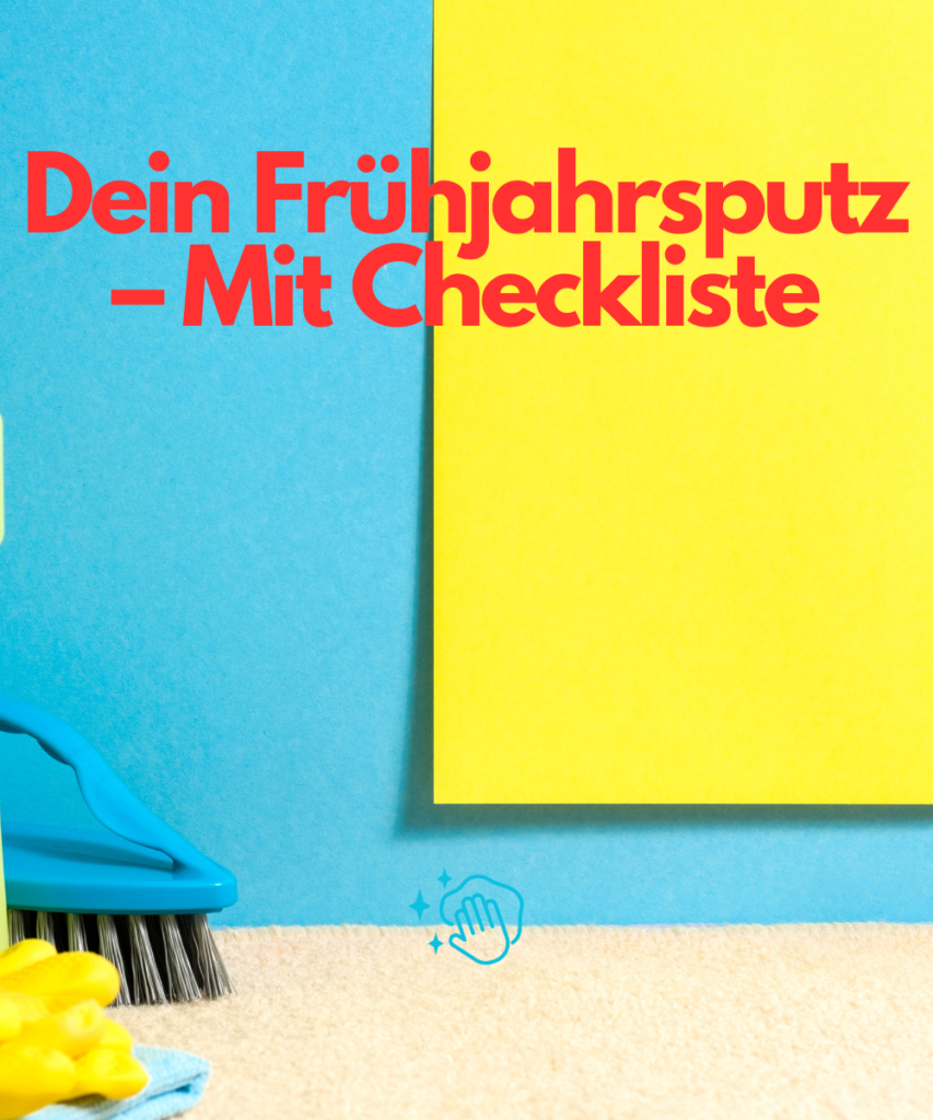 Dein Frühjahrsputz – Mit Checkliste